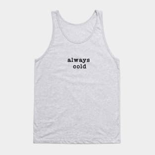 always cold Tank Top